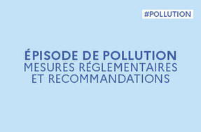 Fin de l'épisode de pollution atmosphérique par PM10 | Mesures réglementaires et recommandations 
