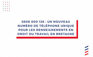 Un nouveau numéro de téléphone unique pour les renseignements en droit du travail en Bretagne